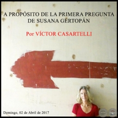 A PROPSITO DE LA PRIMERA PREGUNTA DE SUSANA GERTOPN - Por VCTOR CASARTELLI - Domingo, 02 de Abril de 2017